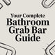 Your Complete Bathroom Grab Bar Guide