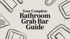 Your Complete Bathroom Grab Bar Guide