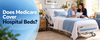 Does Medicare Cover Hospital Beds? 2026 Rules and Costs
