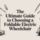 The Ultimate Guide to Choosing a Foldable Electric wheelchair