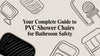 Your Complete Guide to PVC Shower Chairs for Bathroom Safety