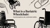 What is a Bariatric Wheelchair: A Practical Guide to Safe, Comfortable Mobility