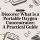 Discover what is a portable oxygen concentrator: A Practical Guide