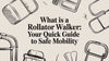 What Is a Rollator Walker: A Guide to Enhanced Mobility and Independence