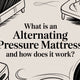 What Is an Alternating Pressure Mattress and How Does It Work?