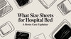 What Size Sheets for a Hospital Bed: A Home Care Explainer