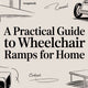 A Practical Guide to Wheelchair Ramps for Home