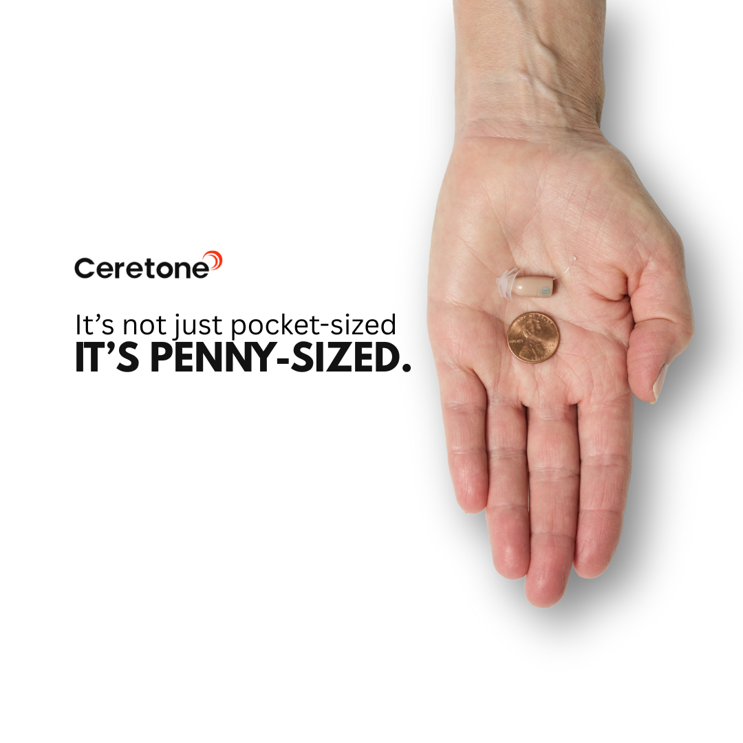 An open hand holds a small Ceretone Core One Pro capsule and a penny side by side. Text: Not just pocket-sized, it’s PENNY-SIZED—delivering crystal-clear sound in Invisible-In-Canal Hearing Aids. White background.
